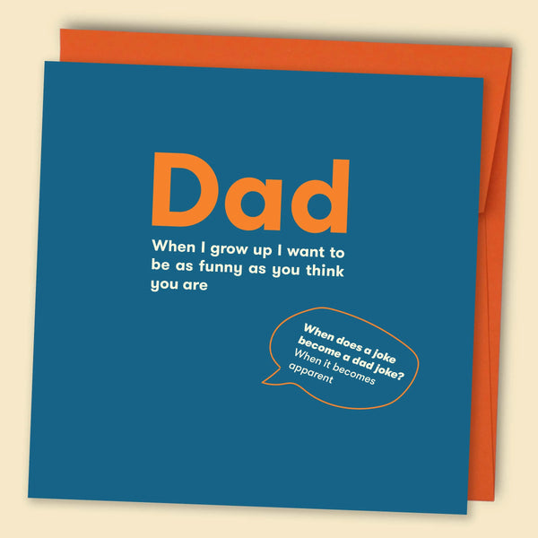 Dad,When I Grow Up I Want To Be As Funny As You Think You Are Card
