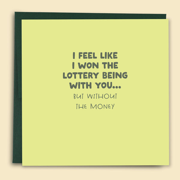 I Feel Like I Won The Lottery Being With You Card