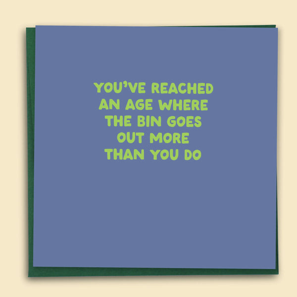 You've Reached An Age Where The Bin Goes Out Card